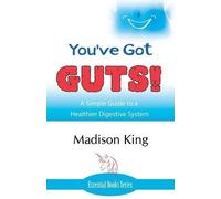 Madison King You've Got GUTS A Simple Guide to a Healthier Digestiv (Tascabile)