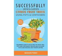 Madison Pierce Successfully Grow and Garden Citrus Fruit Tree (Copertina rigida)