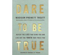 Madison Prewett Dare to Be True: Defeat the Lies That Bind Yo (Copertina rigida)