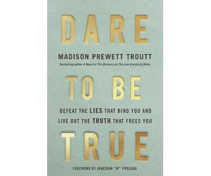 Madison Prewett Dare to Be True: Defeat the Lies That Bind Yo (Copertina rigida)