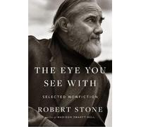 Madison Smartt Bell Robert Stone The Eye You See With (Tascabile)