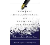 Madmen, Intellectuals, and Academic Scribblers: The Economic Engine of Political Change