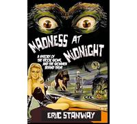 Madness at Midnight: The History of the Spook Shows, and the Showmen Behind Them