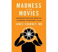 Madness at the Movies: Understanding Mental Illness Through Film