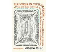 Andrew Scull – Madness in Civilization – A Culural History of Insanity – Tascabile