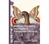 Madness, Psychiatry, and Empire in Postcolonial Literature
