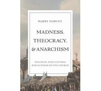 Madness, Theocracy and Anarchism: Political and Cultural Reflections on the Church