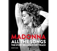 Madonna: All The Songs: The Story Behind Every Track