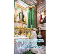 Madonna del Miracolo. Perché la beata Vergine Maria è invocata in questo santuario