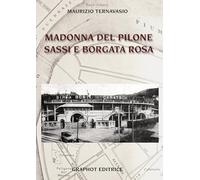 Libri Maurizio Ternavasio - Madonna Del Pilone, Sassi, E Borgata Rosa