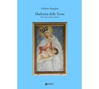 Madonna della Tosse. Devozione, storia, memoria - [EBS Print]