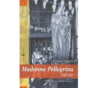 Madonna Pellegrina 1946-1951. Frammenti di cronaca e di storia