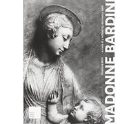Madonne Bardini. I rilievi Mariani del secondo Quattrocento fiorentino. Ediz. italiana e inglese