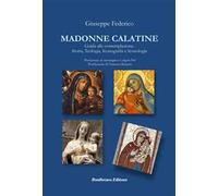 Madonne Calatine. Guida alla contemplazione: storia, teologia, iconografia e iconologia