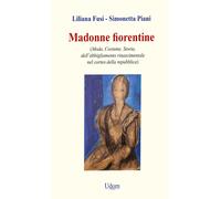 Madonne fiorentine. Moda, costume, storia dell'abbigliamento rinascimental...
