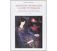 Madonne, Maddalene e altre vittoriane. Modelli femminili nella letteratura inglese al tempo della regina Vittoria: i testi e il contesto (Vol. 1)