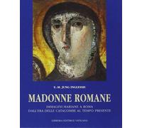 Madonne romane. Immagini mariane a Roma dall'era delle catacombe al tempo ...