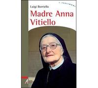 Madre Anna Vitiello. La forza dell'amore che redime