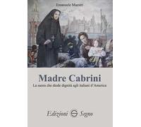 Madre Cabrini. La suora che diede dignità agli italiani d'America