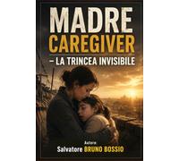 MADRE CAREGIVER - LA TRINCEA INVISIBILE