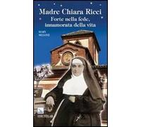 Madre Chiara Ricci. Forte nella fede, innamorata della vita