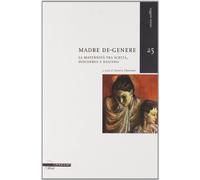 Madre de-genere. La maternità tra scelta, desiderio e destino - [Il Poligrafo]