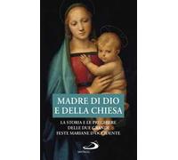 Madre di Dio e della Chiesa. La storia e le preghiere delle due grandi feste mariane d'Occidente