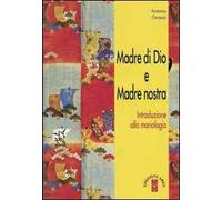 Madre di Dio e Madre nostra. Introduzione alla mariologia