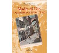 Madre di Dio. Il quartiere che non c'è più