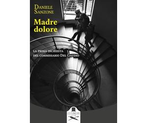 Madre dolore. La prima inchiesta del commissario Del Gaudio