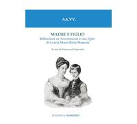 Madre e figlio. Riflessioni su Avvertimenti a mio figlio di Grazia Maria Riola Mancini