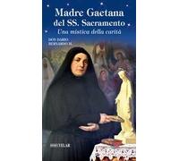 Madre Gaetana del SS. Sacramento. Una mistica della carità