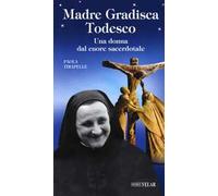 Madre Gradisca Todesco. Una donna dal cuore sacerdotale
