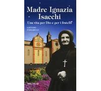 Madre Ignazia Isacchi. Una vita per Dio e per i fratelli