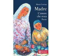 MADRE. L'AMORE CHE RESTA - Gravina Mario - 2025 - Effatà