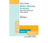 Madre, Madonna, prostituta. Nuovi scenari del femminile e della maternità