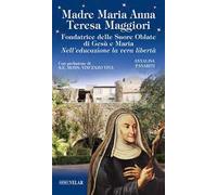 Madre Maria Anna Teresa Maggiori. Fondatrice delle Suore Oblate di Gesù e Maria. Nell'educazione la vera libertà
