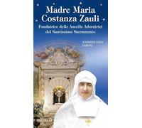 Madre Maria Costanza Zauli. Fondatrice delle Ancelle Adoratrici del Santissimo Sacramento
