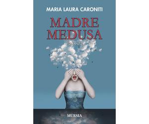 Madre Medusa - Caroniti Maria Laura