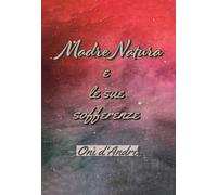 Madre Natura e le sue sofferenze. Ediz. ampliata