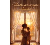 Madre per sempre: Un legame infinito