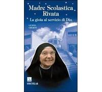 Madre Scolastica Rivata. La gioia al servizio di Dio