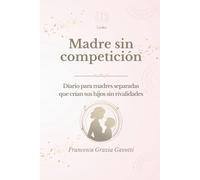 Madre sin compéticion: Diario para madres separadas que crían sus hijos sin rivalidades