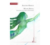 Madre sirena. Indagine sulla sirena partenope - Orselli Antonio
