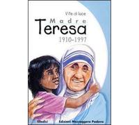 Madre Teresa 1910-1997. Vite di luce