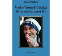 Madre Teresa di Calcutta. Un meraviglioso dono di Dio