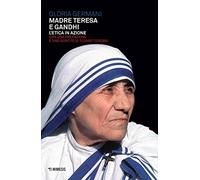 Madre Teresa e Gandhi. L'etica in azione