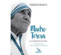 Madre Teresa. La carezza di Dio