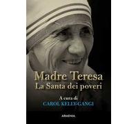 Madre Teresa. La Santa dei poveri