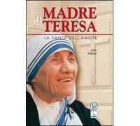 Madre Teresa. La santa dell'amore